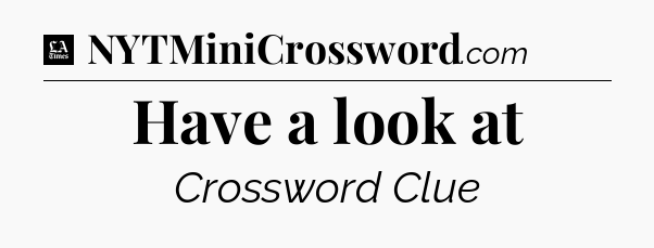 Have a look at - LA Times Crossword