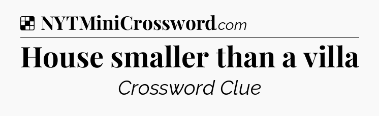 Solution: House smaller than a villa - NYT Crossword