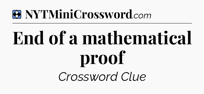 Solution: End of a mathematical proof - NYT Mini Crossword