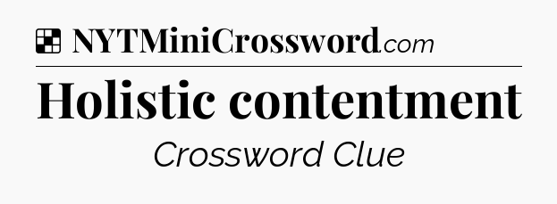 Holistic contentment NYT Crossword