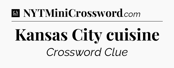 Kansas City cuisine - LA Times Crossword