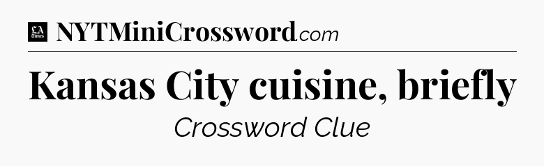 Kansas City cuisine, briefly - LA Times Crossword