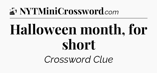 Halloween month, for short - Daily Themed Mini Crossword