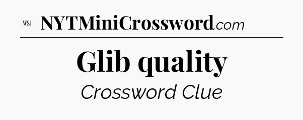 Glib quality - WSJ Crossword