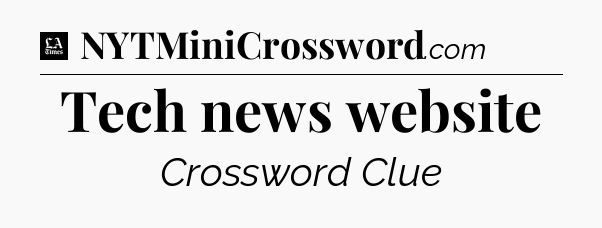 Tech news website - LA Times Crossword