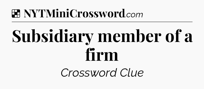 Solution: Subsidiary member of a firm - NYT Crossword