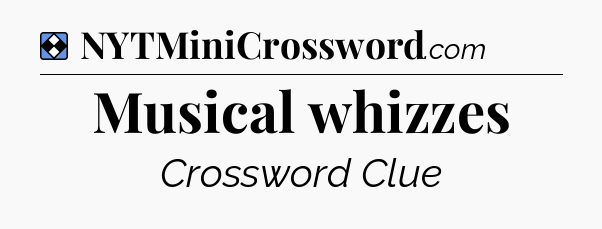 Solution: Musical whizzes - NYT Mini Crossword