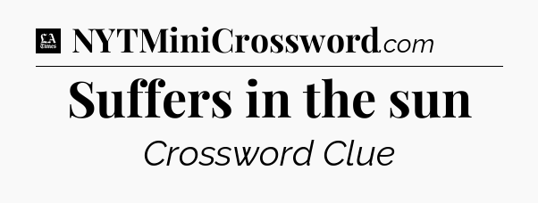 Suffers in the sun - LA Times Crossword