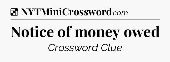 Solution: Notice of money owed - NYT Crossword
