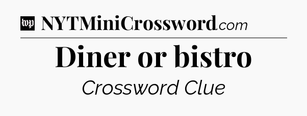 Diner or bistro Crossword Clue