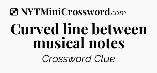 Solution: Curved line between musical notes - NYT Crossword