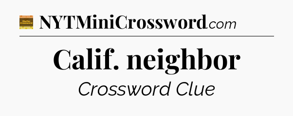 Calif. neighbor - Eugene Sheffer Crossword