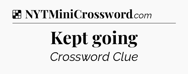 Solution: Kept going - NYT Crossword