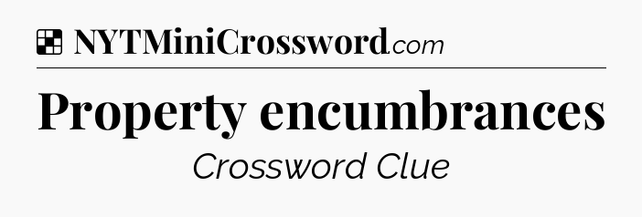 Solution: Property encumbrances - NYT Crossword