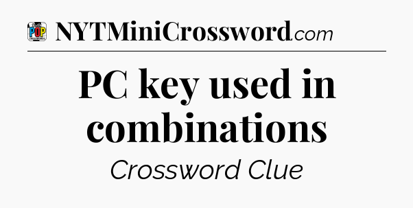 PC key used in combinations Crossword Clue