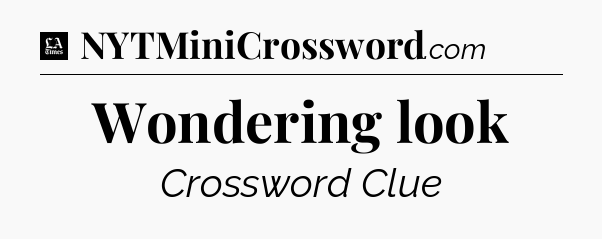 Wondering look - LA Times Crossword