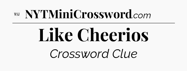 Like Cheerios - WSJ Crossword
