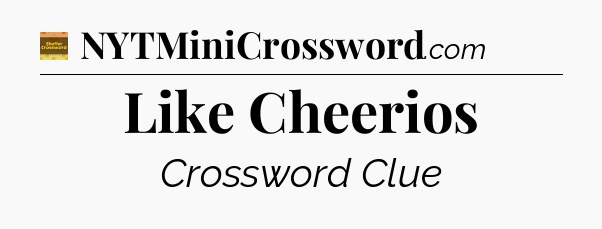 Like Cheerios crossword clue Eugene Sheffer