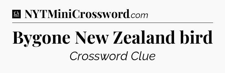 Bygone New Zealand bird - LA Times Crossword