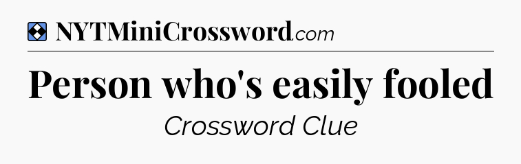 Solution: Person who's easily fooled - NYT Mini Crossword