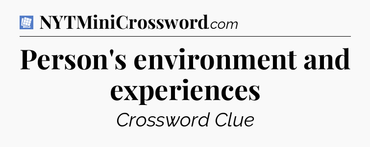 Person's environment and experiences Puzzle Page Crossword Clue
