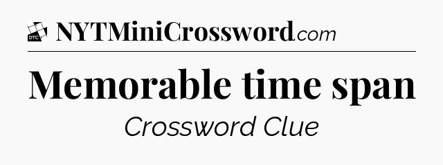 Memorable time span - Daily Themed Classic Crossword