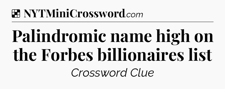 Solution: Palindromic name high on the Forbes billionaires list - NYT Crossword