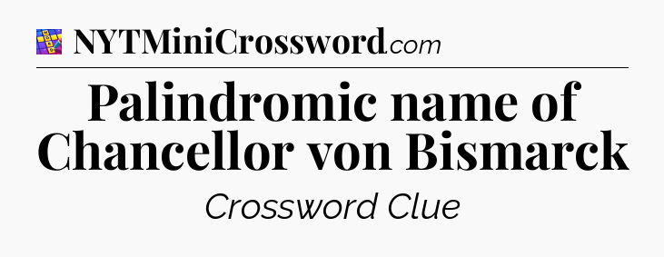 Palindromic name of Chancellor von Bismarck Codycross
