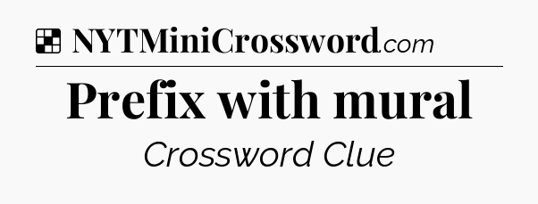 Solution: Prefix with mural - NYT Crossword