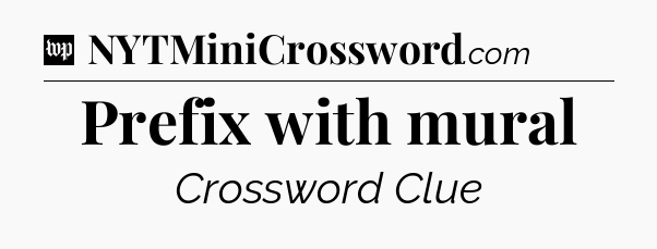 Prefix with mural Crossword Clue