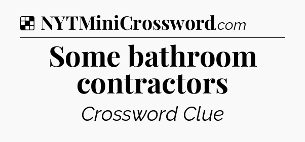 Solution: Some bathroom contractors - NYT Crossword