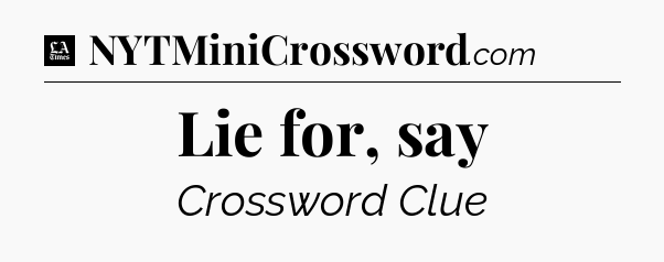 Lie for, say - LA Times Crossword