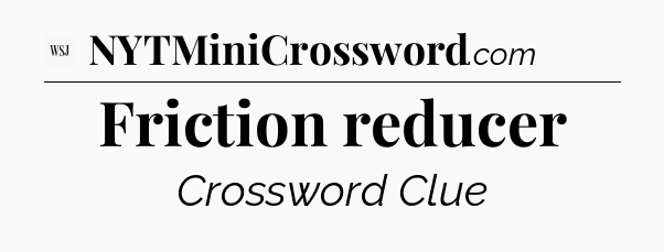 Friction reducer - WSJ Crossword