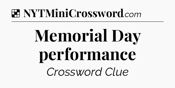 Solution: Memorial Day performance - NYT Crossword