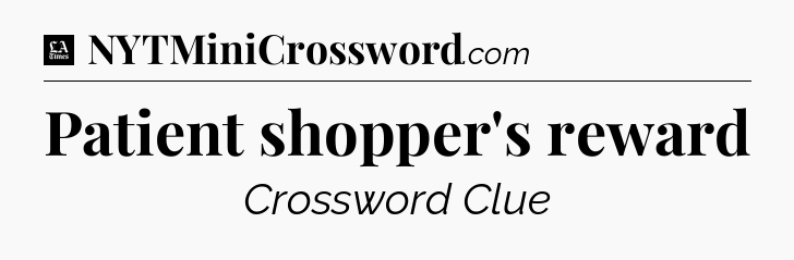 Patient shopper's reward - LA Times Crossword