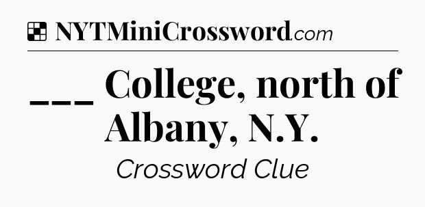 Solution: ___ College, north of Albany, N.Y - NYT Crossword