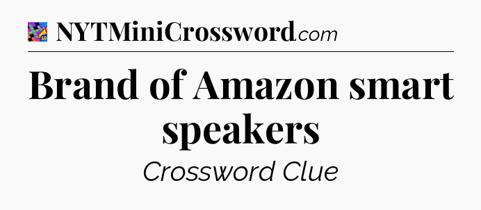 Brand of Amazon smart speakers Crossword Clue