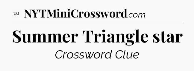Summer Triangle star - WSJ Crossword