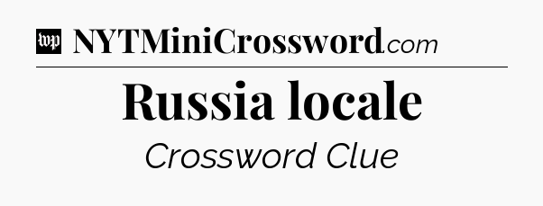 Russia locale Crossword Clue