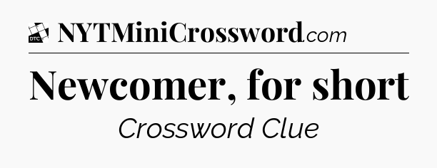 Newcomer, for short - Daily Themed Classic Crossword