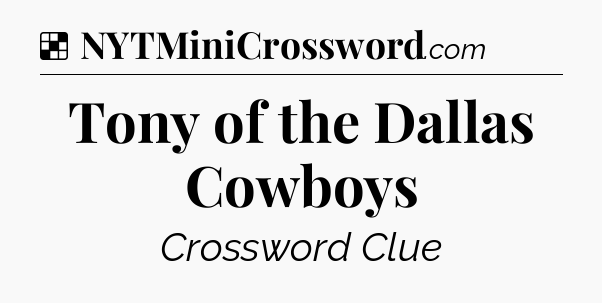 Solution: Tony of the Dallas Cowboys - NYT Crossword