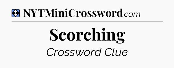 Solution: Scorching - NYT Mini Crossword
