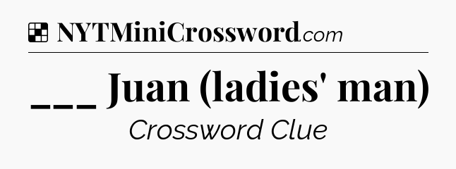 Solution: ___ Juan (ladies' man) - NYT Crossword