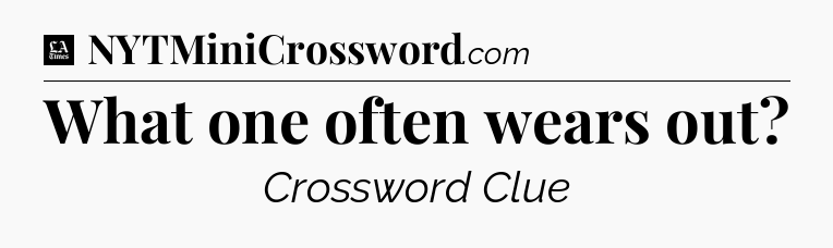 What one often wears out - LA Times Crossword