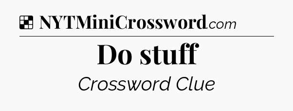 Solution: Do stuff - NYT Crossword