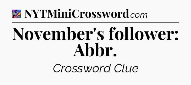 November's follower: Abbr Crossword Clue