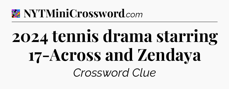 2024 tennis drama starring 17-Across and Zendaya Crossword Clue