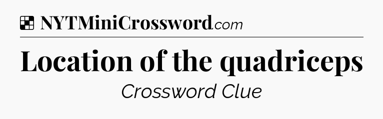 Solution: Location of the quadriceps - NYT Crossword