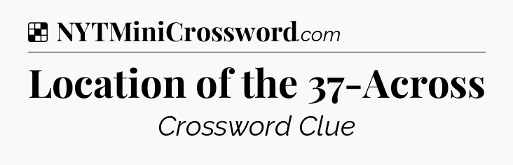 Solution: Location of the 37-Across - NYT Crossword