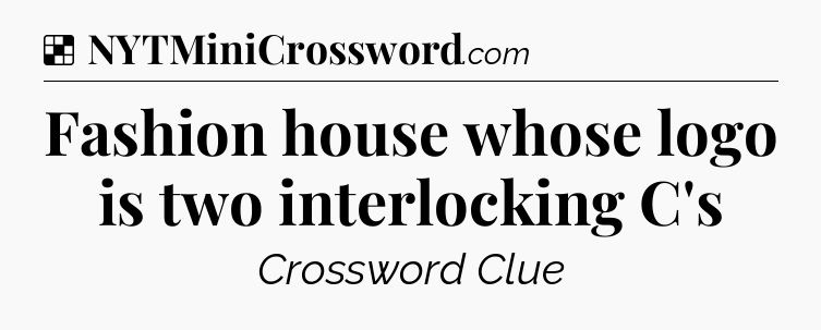 Solution: Fashion house whose logo is two interlocking C's - NYT Crossword